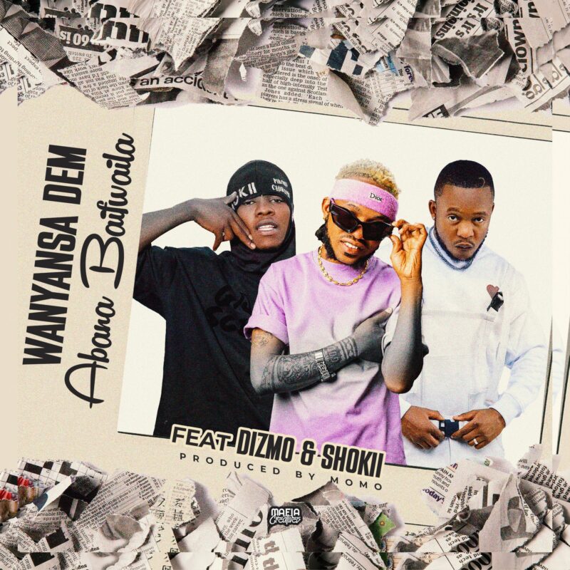 Wanyansa Dem - Dizmo - Shokii - Abana Baifwaila