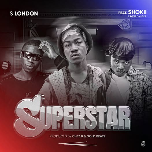 S London Mr So Sick Ft Shokii & Dave Danger – Super Star Mp3 Download